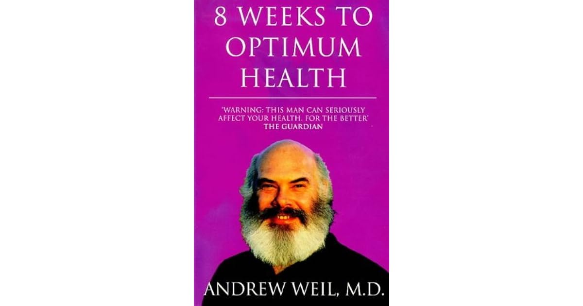 8 Weeks to Optimum Health by Andrew Weil, M.D. — Reviews, Discussion