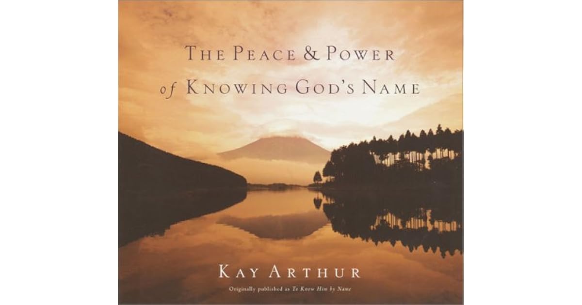 The Peace and Power of Knowing God's Name by Kay Arthur — Reviews