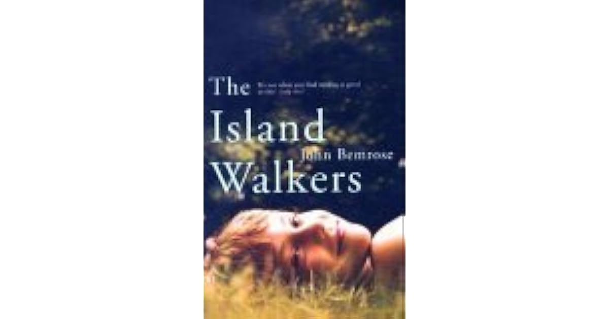 The Island Walkers by John Bemrose — Reviews, Discussion, Lists