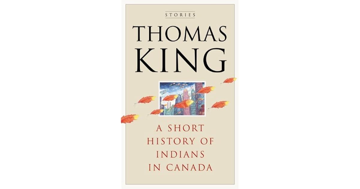A Short History of Indians in Canada Stories by Thomas King — Reviews, Discussion, Lists