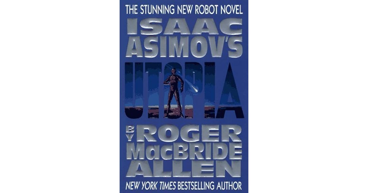 Utopia (Isaac Asimov's Caliban, 3) by Roger MacBride Allen — Reviews