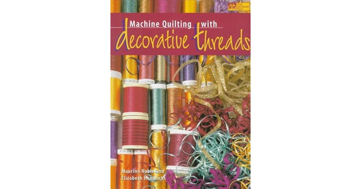 Machine Quilting With Decorative Threads by Maurine Noble — Reviews