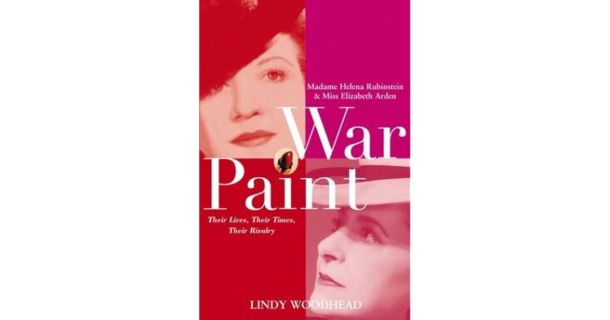 War Paint Madame Helena Rubinstein and Miss Elizabeth Arden Their