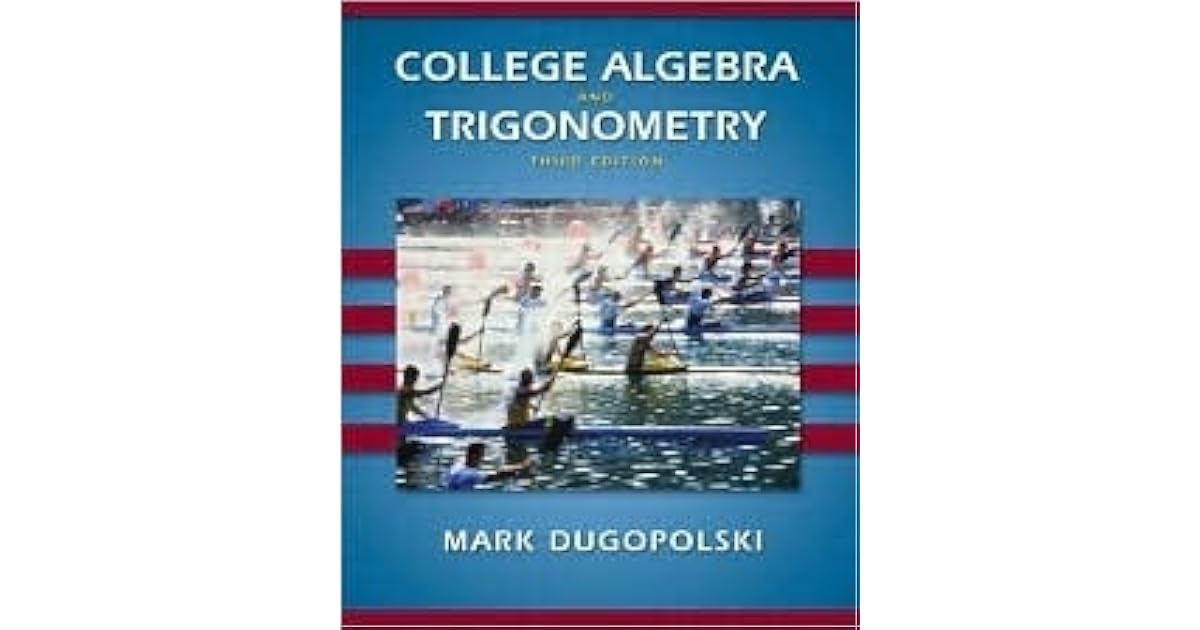 College Algebra and Trigonometry by Mark Dugopolski — Reviews