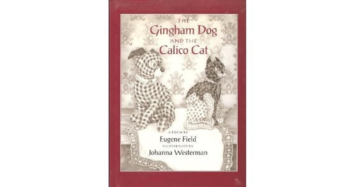 The Gingham Dog and the Calico Cat by Eugene Field — Reviews
