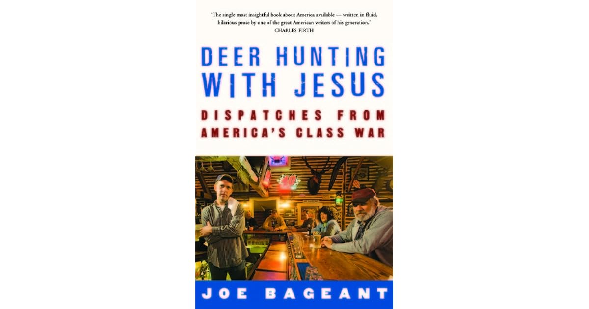 Deer Hunting With Jesus Despatches From America's Class War by Joe