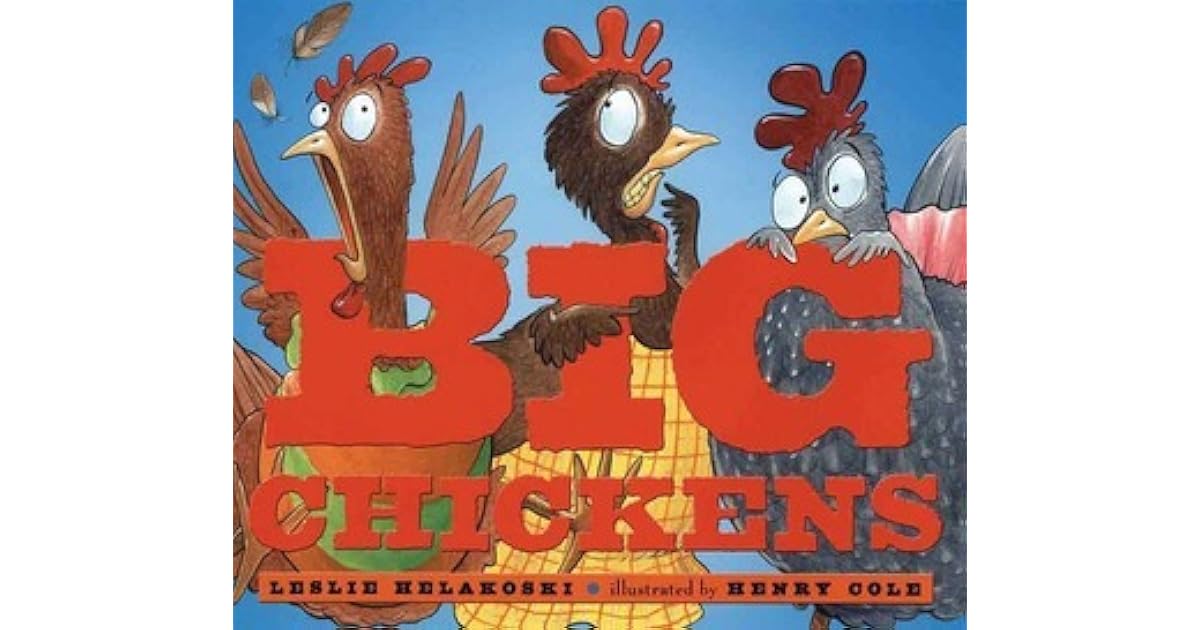 Big Chickens by Leslie Helakoski — Reviews, Discussion, Lists