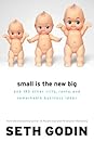 Small Is the New Big by Seth Godin Small Is the New Big: and 183 Other Riffs, Rants, and Remarkable Business Ideas