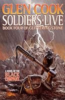 Soldiers Live: Book Four of Glittering Stone (The Chronicles of the Black Company, #9)