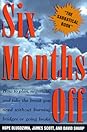 Six Months Off: How To Plan, Negotiate, & Take The Break You Need Without Burning Bridges Or Going Broke Six Months Off: How To Plan, Negotiate, & Take The Break You Need Without Burning Bridges Or Going Broke