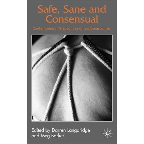 Safe, Sane, and Consensual Contemporary Perspectives on Sadomasochism