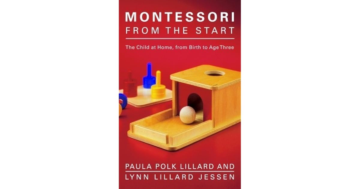 Montessori from the Start The Child at Home, from Birth to Age Three