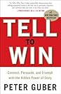 Tell to Win: Connect, Persuade, and Triumph with the Hidden Power of Story Tell to Win: Connect, Persuade, and Triumph with the Hidden Power of Story