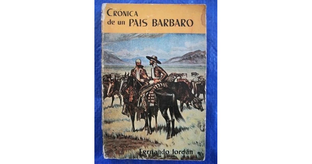 Crónica de un País Bárbaro by Fernando Jordán — Reviews, Discussion, Lists