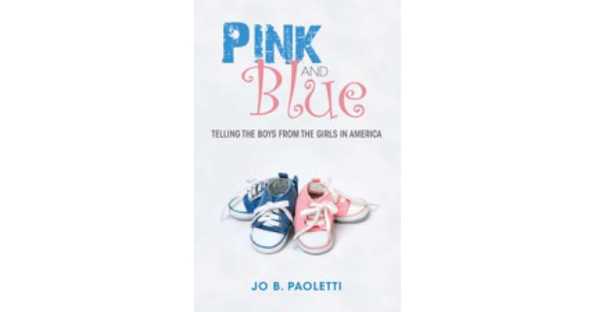 Pink and Blue Telling the Boys from the Girls in America by Jo B