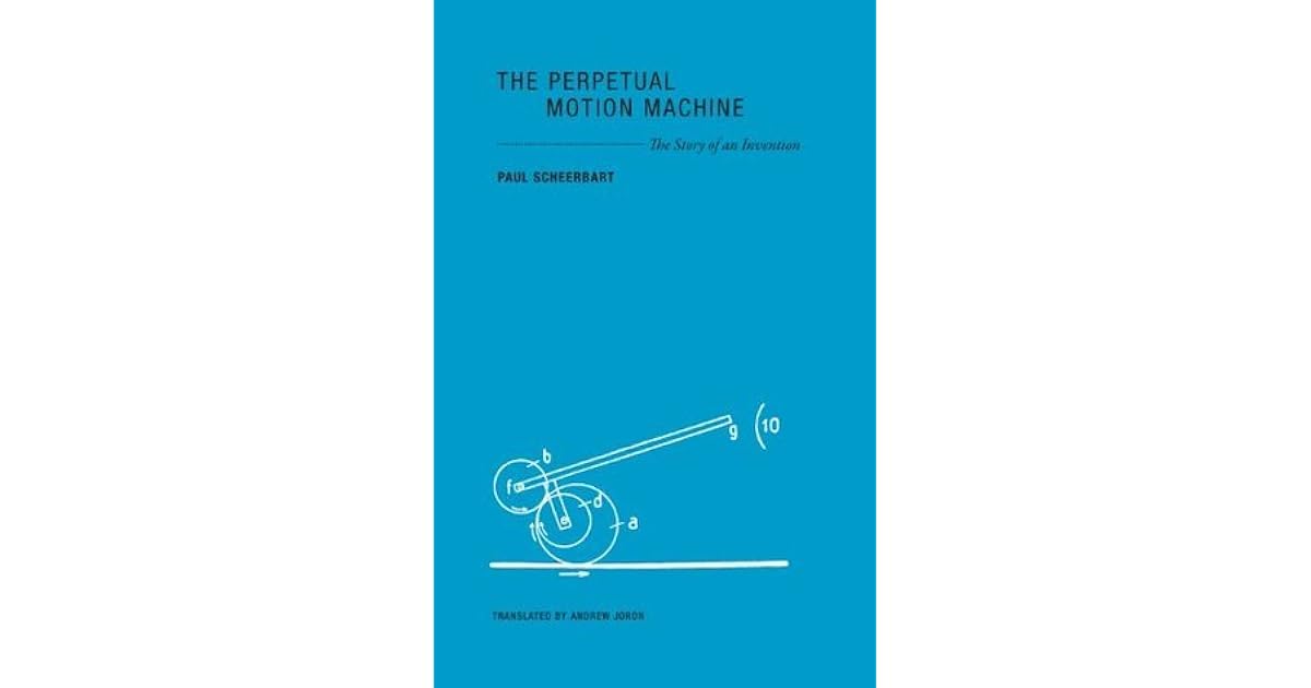 The Perpetual Motion Machine The Story of an Invention by Paul