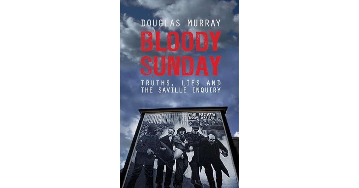 Bloody Sunday Truths, Lies and the Saville Inquiry by Douglas Murray