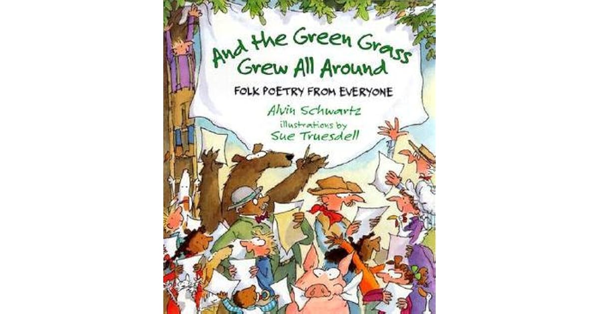 And the Green Grass Grew All Around Folk Poetry from Everyone by Alvin Schwartz — Reviews
