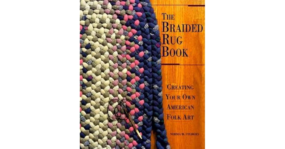 The Braided Rug Book Creating Your Own American Folk Art by Norma M
