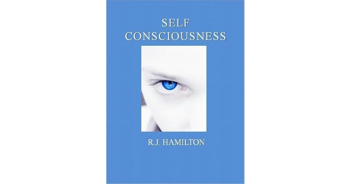 Self Consciousness By R J Hamilton Reviews Discussion Bookclubs Lists