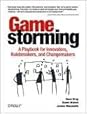 Gamestorming: A Playbook for Innovators, Rule-breakers, and Changemakers Gamestorming: A Playbook for Innovators, Rule-breakers, and Changemakers
