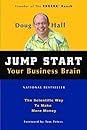 Jump Start Your Business Brain: Scientific Ideas and Advice That Will Immediately Double Your Business Success Rate Jump Start Your Business Brain: Scientific Ideas and Advice That Will Immediately Double Your Business Success Rate