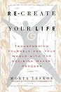 Re-Create Your Life Re-Create Your Life