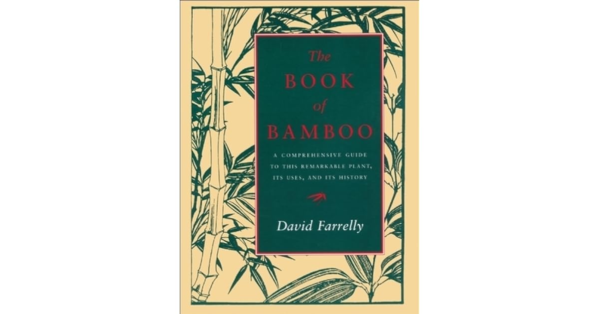 The Book of Bamboo A Comprehensive Guide to This Remarkable Plant, Its