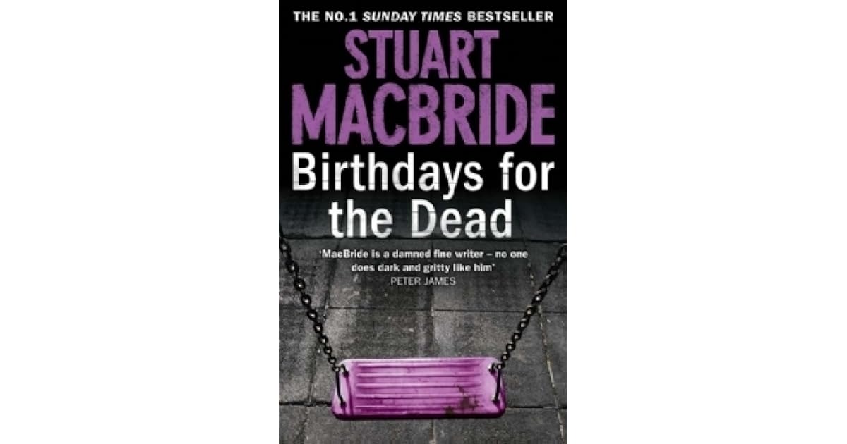 Birthdays for the Dead (Ash Henderson, 1) by Stuart MacBride — Reviews, Discussion,