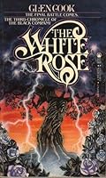 The White Rose (The Chronicles of the Black Company, #3)
