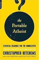 The Portable Atheist: Essential Readings for the Nonbeliever
