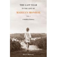 The Last Year in the Life of Marilyn Monroe, A Hidden History (Volume