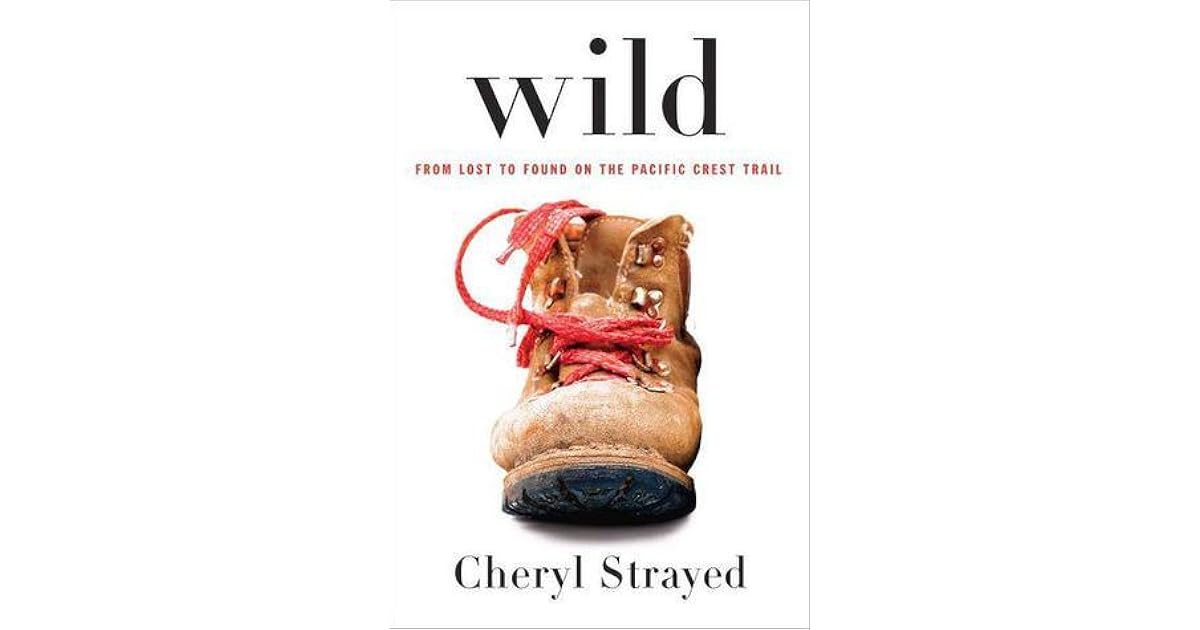 Wild: From Lost to Found on the Pacific Crest Trail by Cheryl Strayed