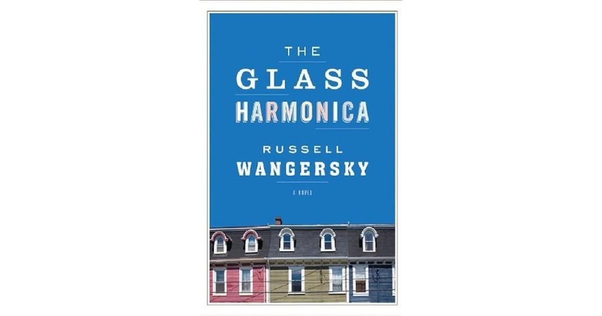 The Glass Harmonica by Russell Wangersky — Reviews, Discussion