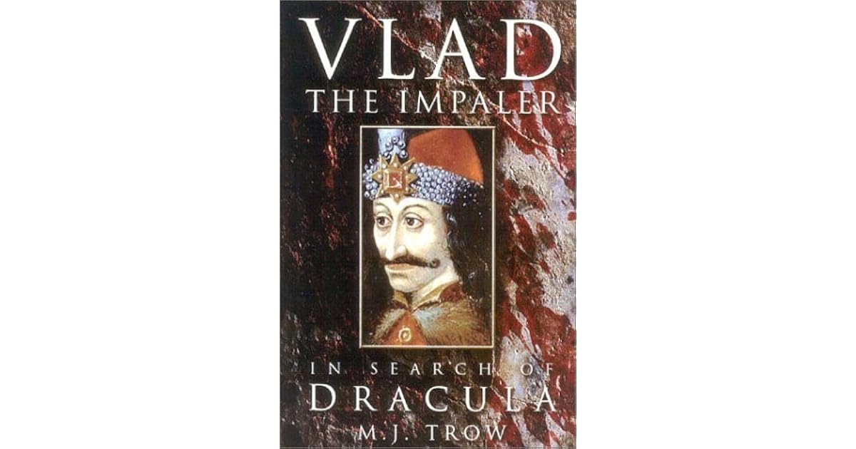 Vlad the Impaler: In Search of the Real Dracula by M.J. Trow — Reviews