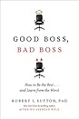Good Boss, Bad Boss: How to Be the Best... and Learn from the Worst