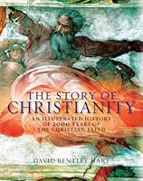 The Story Of Christianity An Illustrated History Of 2000