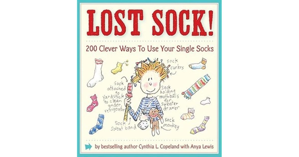 Lost Sock! 200 Clever Ways to Use Your Single Socks by Cynthia L