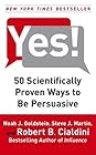 Yes! by Noah J. Goldstein Yes!: 50 Scientifically Proven Ways to Be Persuasive