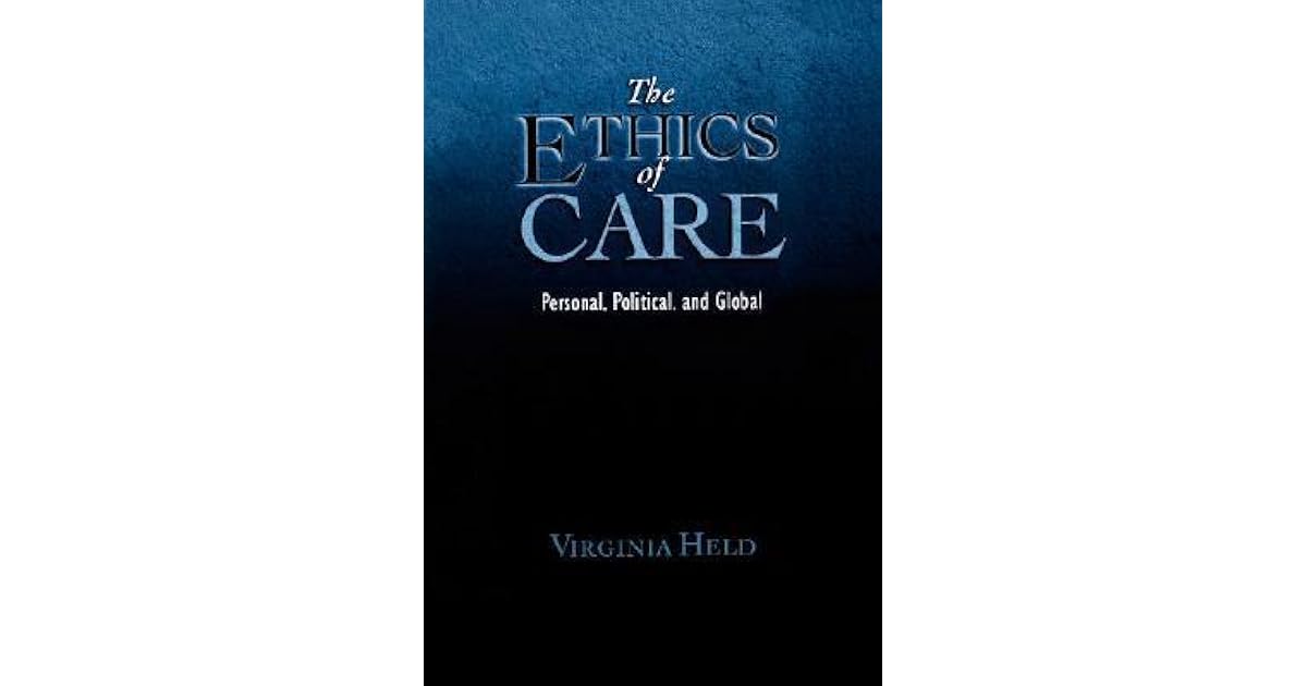 The Ethics of Care Personal, Political, and Global by Virginia Held