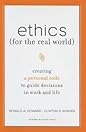 Ethics for the Real World: Creating a Personal Code to Guide Decisions in Work and Life Ethics for the Real World: Creating a Personal Code to Guide Decisions in Work and Life