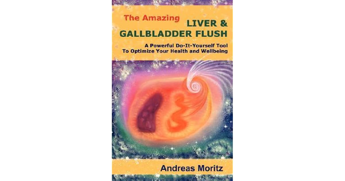The Amazing Liver & Gallbladder Flush by Andreas Moritz — Reviews