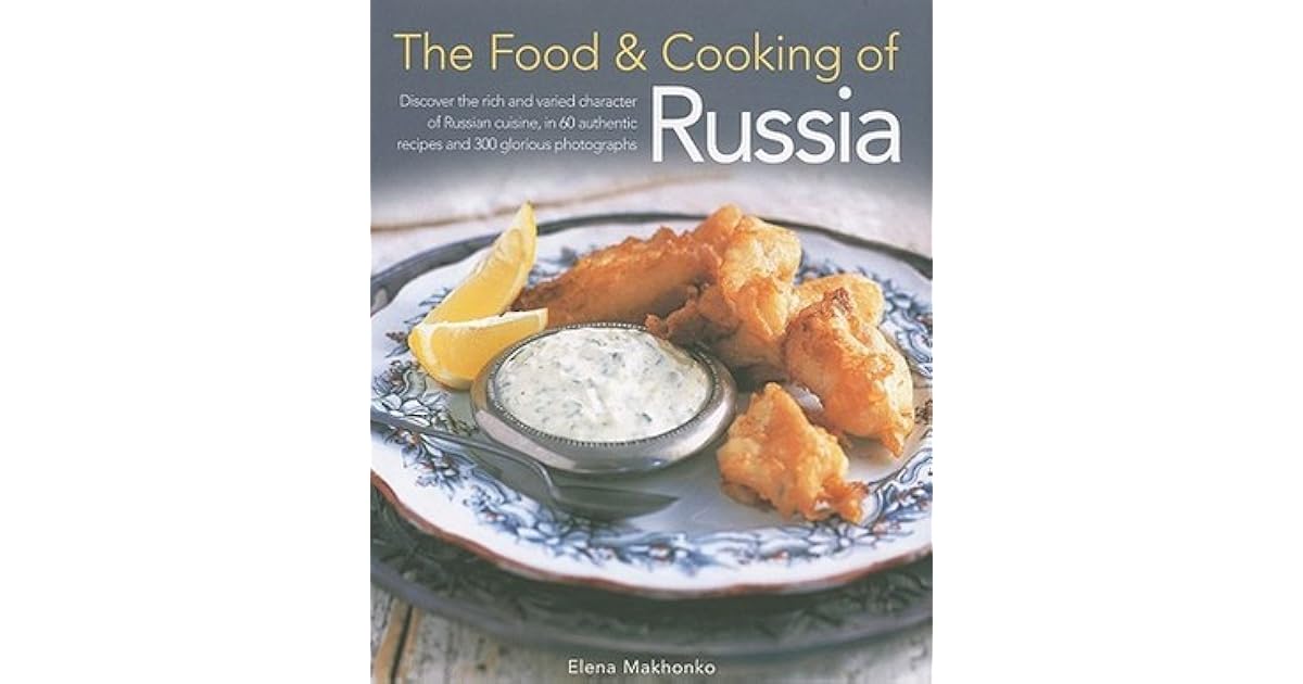 The Food & Cooking of Russia Discover the rich and varied character of