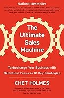 The Ultimate Sales Machine: Turbocharge Your Business with Relentless Focus on 12 Key Strategies