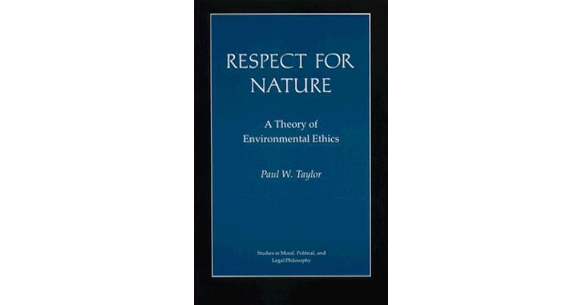 Respect for Nature: A Theory of Environmental Ethics by Paul W. Taylor