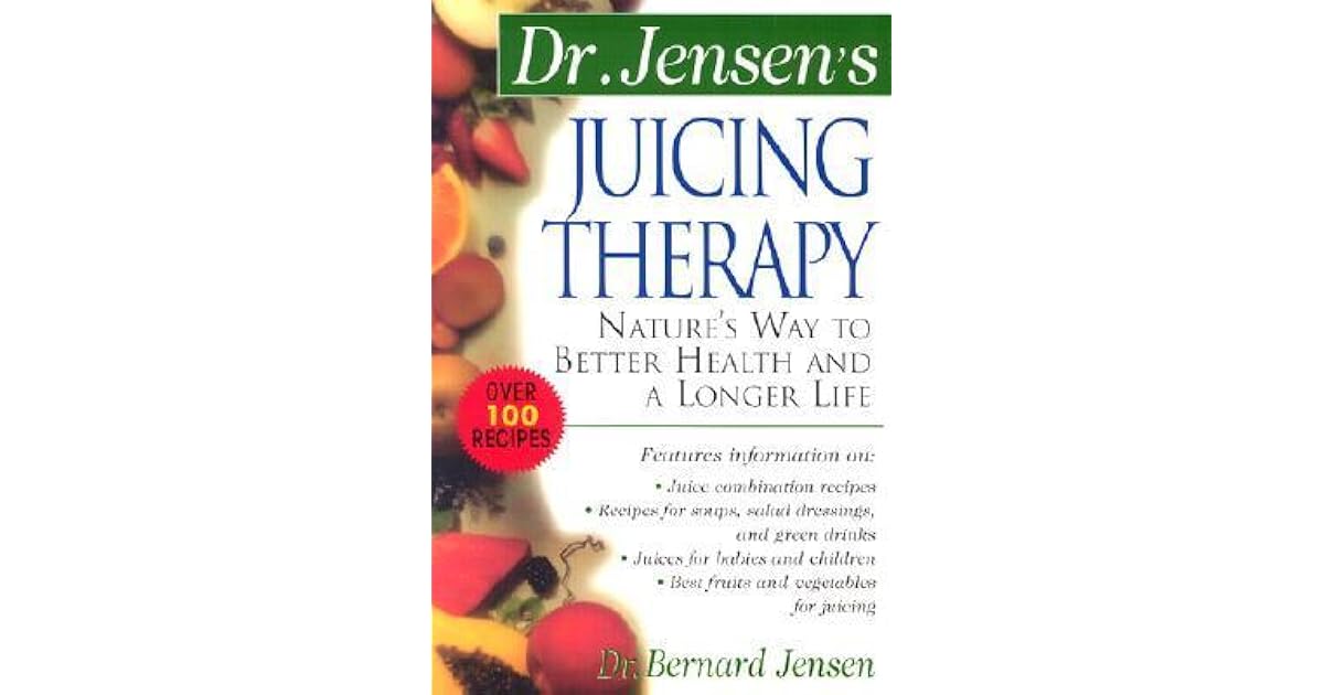 Dr. Jensen's Juicing Therapy Nature's Way to Better Health and a Longer Life by Bernard Jensen