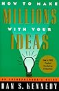 How to Make Millions with Your Ideas: An Entrepreneur's Guide How to Make Millions with Your Ideas: An Entrepreneur's Guide