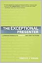 The Exceptional Presenter: A Proven Formula to Open Up and Own the Room The Exceptional Presenter: A Proven Formula to Open Up and Own the Room