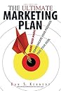 The Ultimate Marketing Plan by Dan S. Kennedy The Ultimate Marketing Plan: Find Your Hook. Communicate Your Message. Make Your Mark.