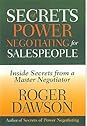 Secrets of Power Negotiating for Salespeople by Roger Dawson Secrets of Power Negotiating for Salespeople: Inside Secrets from a Master Negotiator